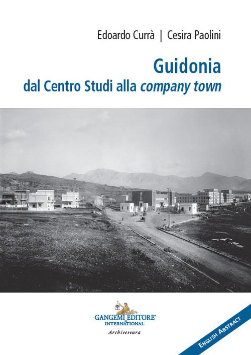 Guidonia dal Centro Studi alla company town. Ediz. italiana e inglese - Edoardo Currà,Cesira Paolini - copertina