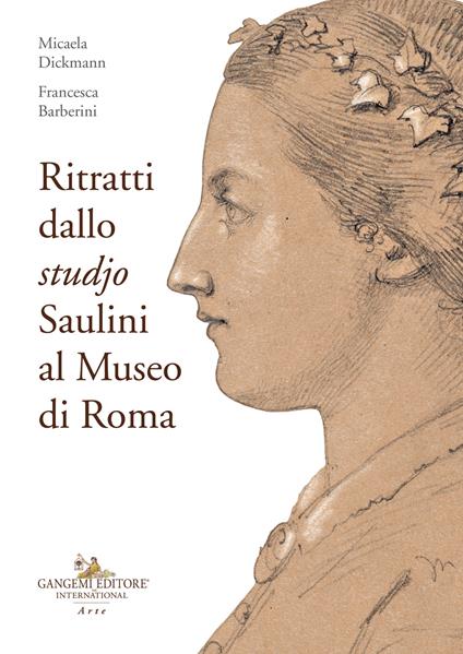Ritratti dallo «studjo». Saulini al Museo di Roma - Micaela Dickmann,Francesca Barberini - copertina