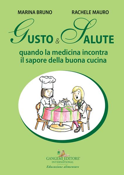 Gusto e salute. Quando la medicina incontra il sapore della buona cucina - Marina Bruno,Rachele Mauro - copertina