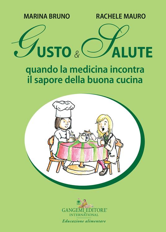 Gusto e salute. Quando la medicina incontra il sapore della buona cucina - Marina Bruno,Rachele Mauro - copertina