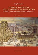 Sapere e saper fare nella fabbrica di San Pietro. «Castelli e ponti» di maestro Niccola Zabaglia 1743. Ediz. illustrata