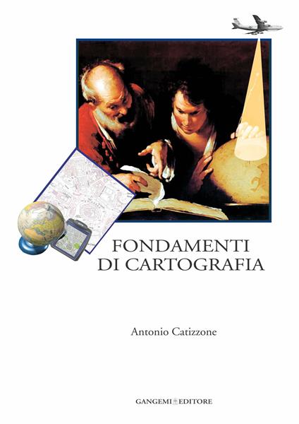 Fondamenti di cartografia. Ediz. illustrata - Antonio Catizzone - ebook
