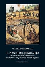 Il pianto del Minotauro. Il labirinto della memoria: una storia di passioni, delitti e follia