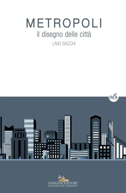Metropoli. Il disegno delle città - Livio Sacchi - ebook