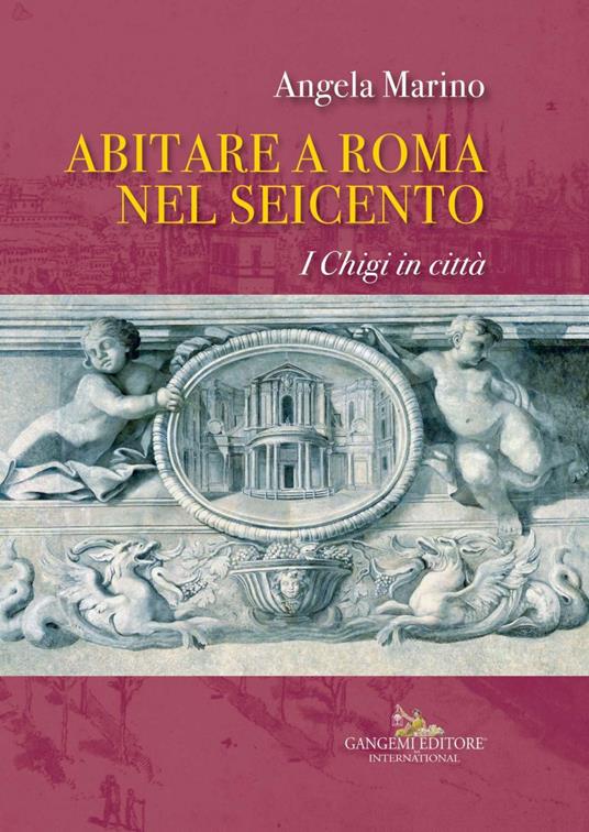 Abitare a Roma nel Seicento. I Chigi in città - Angela Marino - ebook