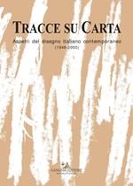 Tracce su carta. Aspetti del disegno italiano contemporaneo (1948-2000). Ediz. illustrata
