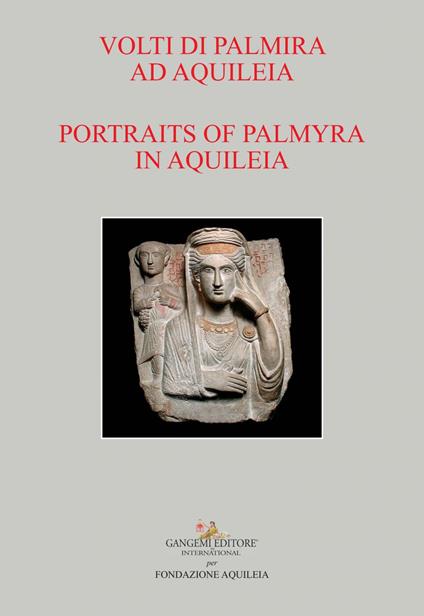 Volti di Palmira ad Aquileia - Portraits of Palmyra in Aquileia - V.V.A.A.,Marta Novello,Cristiano Tiussi - ebook