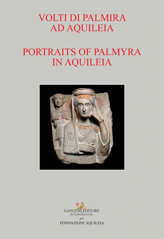 Volti di Palmira ad Aquileia - Portraits of Palmyra in Aquileia - V.V.A.A.,Marta Novello,Cristiano Tiussi - ebook