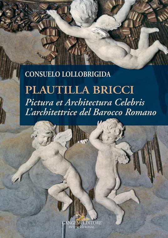 Plautilla Bricci. Pictura et Architectura Celebris. L'architettrice del barocco romano - Consuelo Lollobrigida - ebook