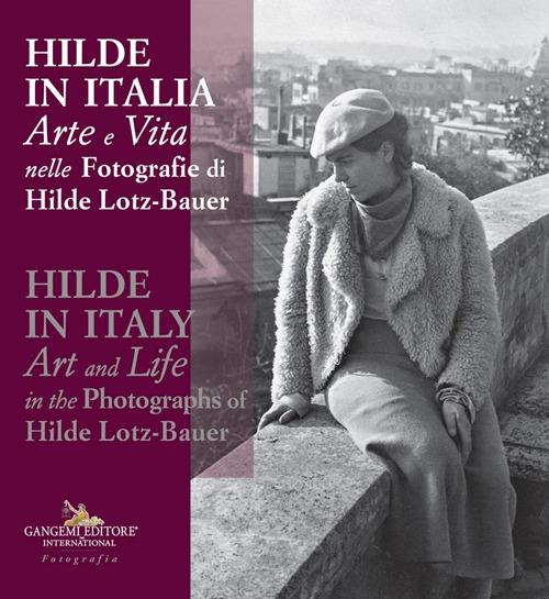 Hilde in Italia. Arte e vita nelle fotografie di Hilde Lotz-Bauer. Ediz. italiana e inglese - copertina