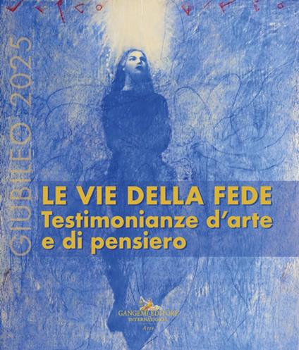 Giubileo 2025. Le vie della fede. Testimonianze d'arte e di pensiero - copertina