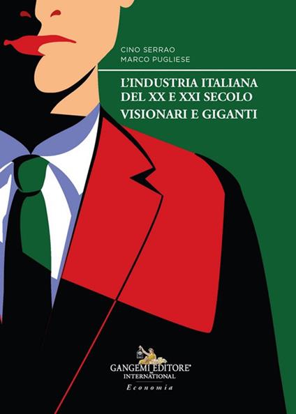 L'industria italiana del XX e XXI secolo. Visionari e giganti - Cino Serrao,Marco Pugliese - copertina