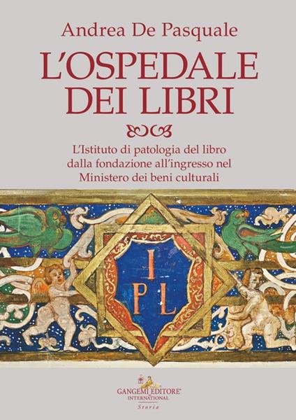 L'ospedale dei libri. L'Istituto di patologia del libro dalla fondazione all'ingresso nel Ministero dei beni culturali - Andrea De Pasquale - copertina