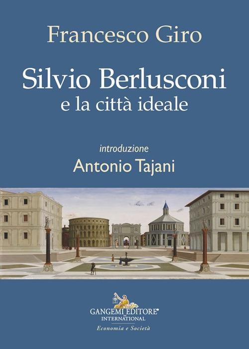Silvio Berlusconi e la città ideale - Francesco Giro - copertina