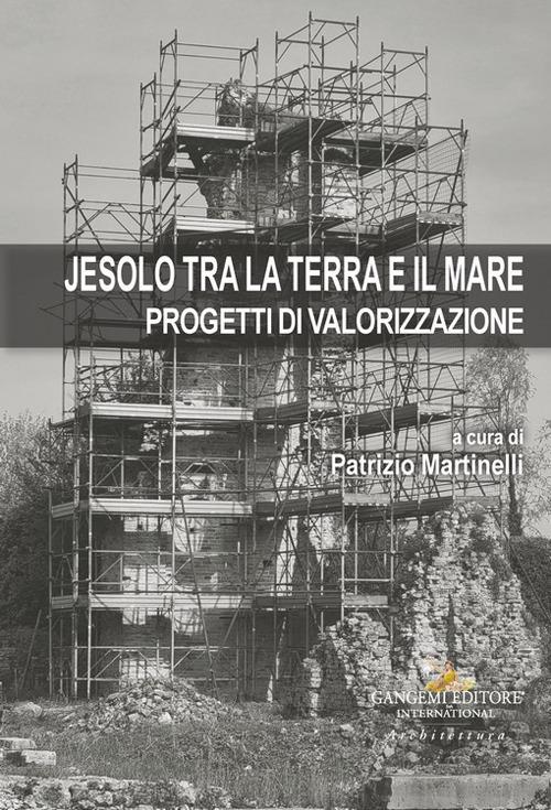 Jesolo tra la terra e il mare. Progetti di valorizzazione - copertina