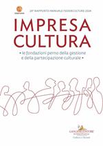 Impresa Cultura 20° Federculture. Le fondazioni perno della gestione e della partecipazione culturale