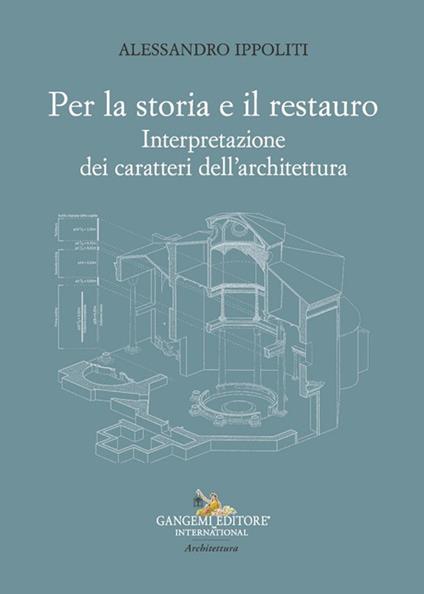 Per la storia e il restauro. Interpretazione dei caratteri dell'architettura - Alessandro Ippoliti - copertina