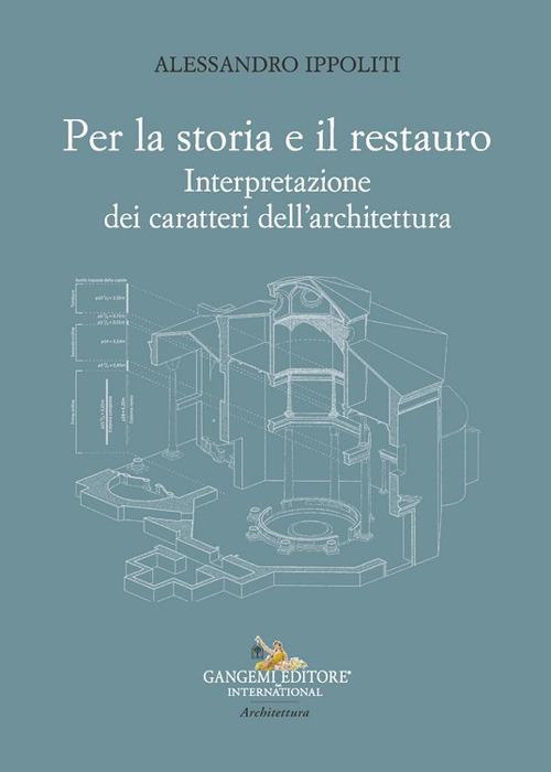 Per la storia e il restauro. Interpretazione dei caratteri dell'architettura - Alessandro Ippoliti - copertina