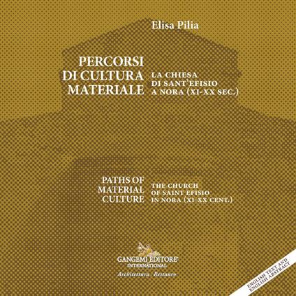 Percorsi di cultura materiale. La chiesa di Sant'Efisio a Nora (XI-XX sec.)-Paths of material culture. The church of Saint Efisio in Nora (XI-XX cent.). Ediz. bilingue - Elisa Pilia - copertina