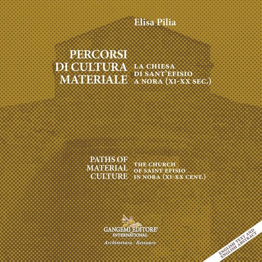 Percorsi di cultura materiale. La chiesa di Sant'Efisio a Nora (XI-XX sec.)-Paths of material culture. The church of Saint Efisio in Nora (XI-XX cent.). Ediz. bilingue - Elisa Pilia - copertina