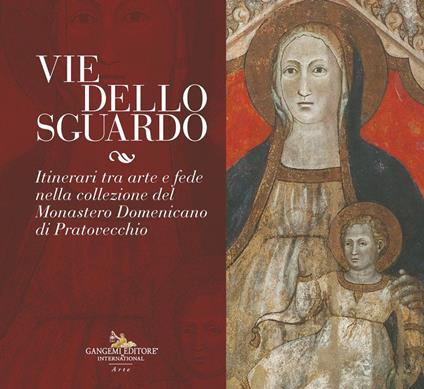Vie dello sguardo. Itinerari tra arte e fede nella collezione del monastero domenicano di Pratovecchio. Ediz. illustrata - copertina