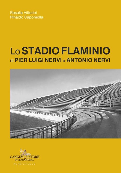Lo Stadio Flaminio di Pier Luigi Nervi e Antonio Nervi - Rosalia Vittorini,Rinaldo Capomolla - copertina