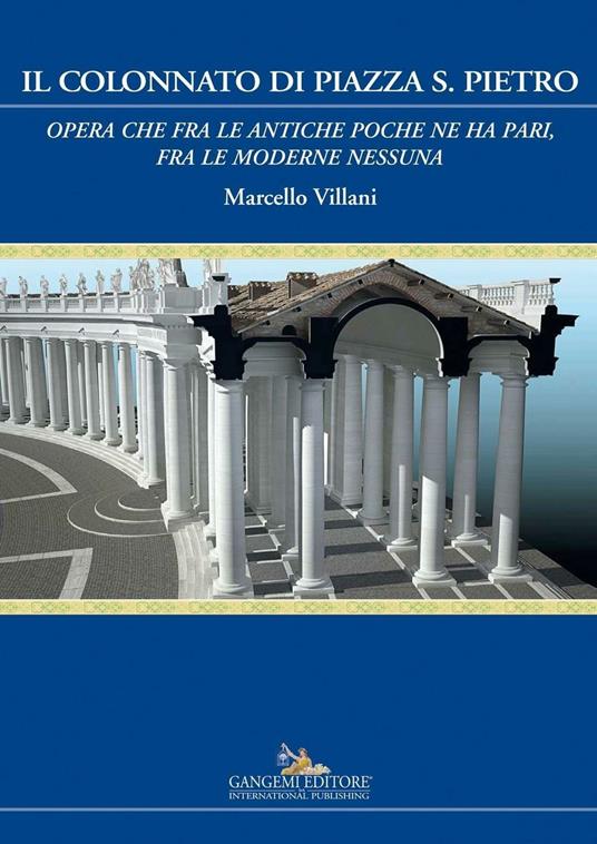 Il colonnato di piazza S. Pietro. «Opera che fra le antiche poche ne ha pari, fra le moderne nessuna» - Marcello Villani - ebook