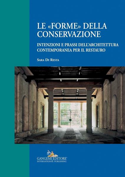 Le «forme» della conservazione. Intenzioni e prassi dell'architettura contemporanea per il restauro - Sara Di Resta - ebook