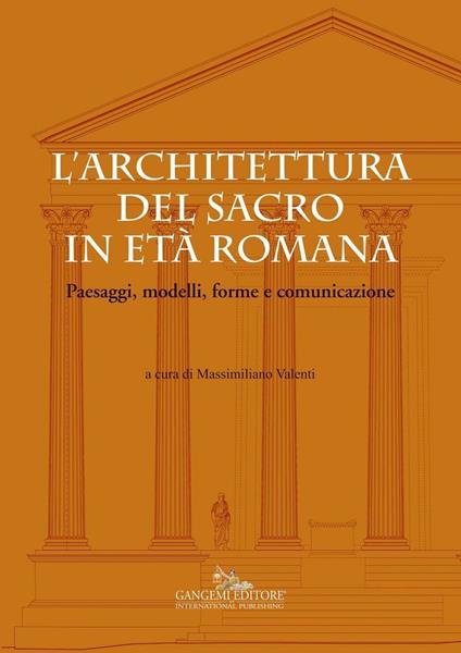 L' architettura del sacro in età romana. Paesaggi, modelli, forme e comunicazione - Massimiliano Valenti - ebook
