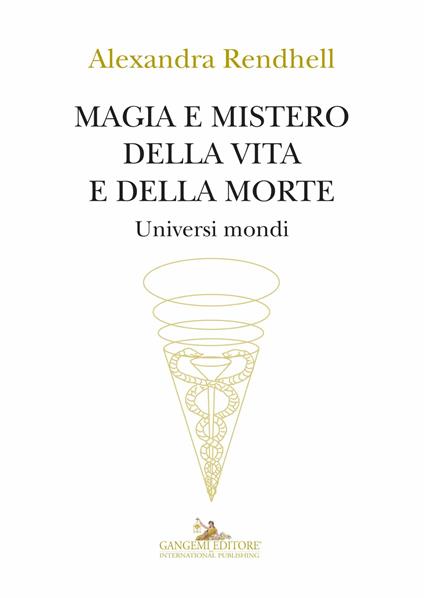 Magia e mistero della vita e della morte. Universi mondi - Alexandra Rendhell - ebook