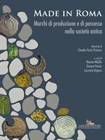 Made in Roma. Marchi di produzione e di possesso nella società antica. Catalogo della mostra (Roma, 13 maggio-20 novembre 2016). Ediz. illustrata