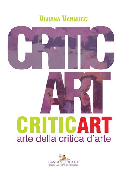 Critic art. Arte della critica d'arte. Ediz. illustrata - Viviana Vannucci - ebook