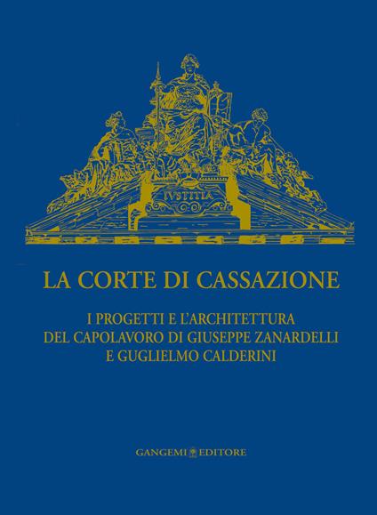 La Corte di Cassazione. I progetti e l'architettura del capolavoro di Giuseppe Zanardelli e Guglielmo Calderini - Mario Pisani - ebook