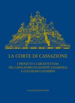 La Corte di Cassazione. I progetti e l'architettura del capolavoro di Giuseppe Zanardelli e Guglielmo Calderini