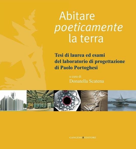 Abitare poeticamente la terra. Tesi di laurea ed esami del laboratorio di progettazione di Paolo Portoghesi. Ediz. illustrata - Donatella Scatena - ebook