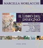 Il libro del disegno. Nozioni di base per rappresentare l'architettura con la matita, con la penna, con il colore, con il computer