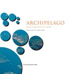 Archipelago. Esplorazioni progettuali sulle isole di La Maddalena. Ediz. illustrata