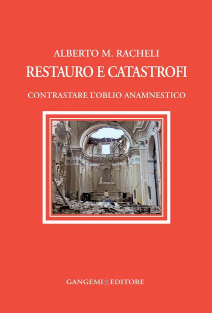 Restauro e catastrofi. Contrastare l'oblio anamnestico - Alberto Maria Racheli - ebook