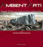 Ambientarti. Evento d'arte per l'educazione ambientale. Ediz. illustrata
