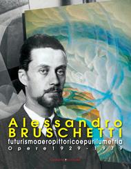Alessandro Bruschetti. Futurismo aeropittorico e purilumetria. Opere 1928-1979
