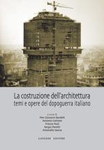 La costruzione dell'architettura. Temi e opere del dopoguerra italiano. Ediz. illustrata
