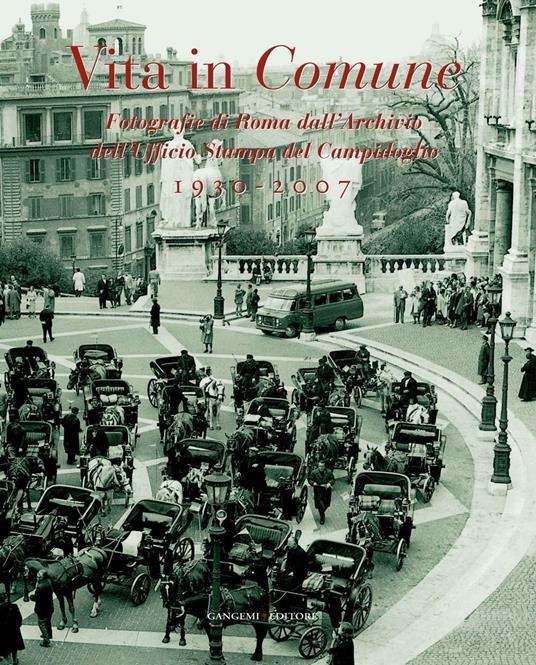 Vita in comune 1930-2007. Fotografie di Roma dall'Archivio dell'Ufficio Stampa del Campidoglio. Ediz. illustrata - Paola Bellecca,Ilaria Capitani,Anita Margiotta,Federica Pirani - ebook