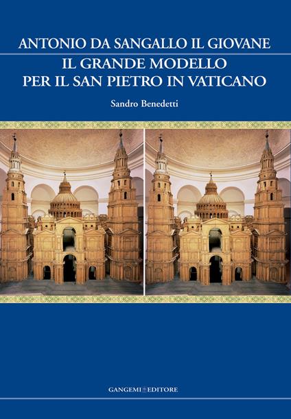 Il grande modello per il San Pietro in Vaticano. Antonio da Sangallo il Giovane. Ediz. illustrata - Sandro Benedetti - ebook
