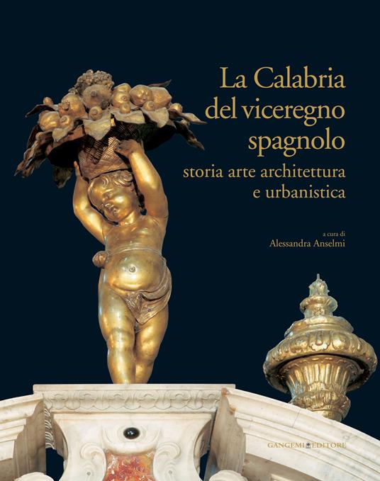 La Calabria del viceregno spagnolo. Storia arte architettura e urbanistica - Alessandra Anselmi - ebook