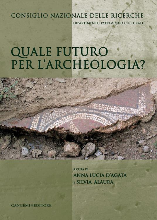 Quale futuro per l'archeologia? - Silvia Alaura,Anna Lucia D'Agata - ebook