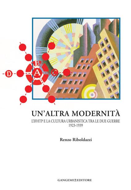 Un' altra modernità. L'Ifhtp e la cultura urbanistica tra le due guerre 1923-1939 - Renzo Riboldazzi - ebook