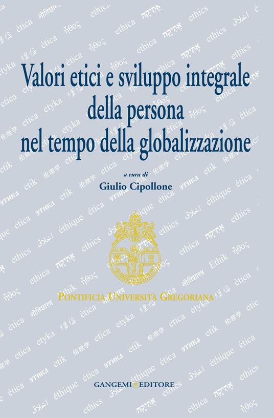 Valori etici e sviluppo integrale della persona nel tempo della globalizzazione - Giulio Cipollone - ebook