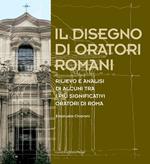 Il disegno di oratori romani. Rilievo e analisi di alcuni tra i più significativi oratori di Roma. Ediz. illustrata