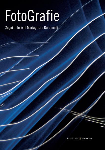 Fotografie. Segni di luce di Mariagrazia Dardanelli. Ediz. illustrata - Daniela De Angelis - ebook