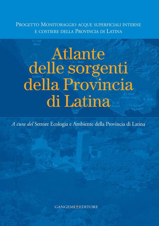 Atlante delle sorgenti della provincia di Latina - Carlo Gazzetti,Antonio Loy,Silvia Rossi,Paolo Sarandrea - ebook